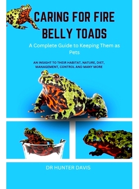 预订 Caring for Fire Belly Toads: A Complete Guide to Keeping Them as Pets: 9798321930762