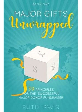 预订 Major Gifts Unwrapped: 39 Principles for the Successful Major Donor Fundraiser: 9781999906207
