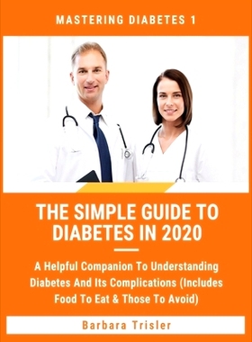 预订 The Simple Guide To Diabetes In 2020: A Helpful Companion To Understanding Diabetes And It's Complications (Include