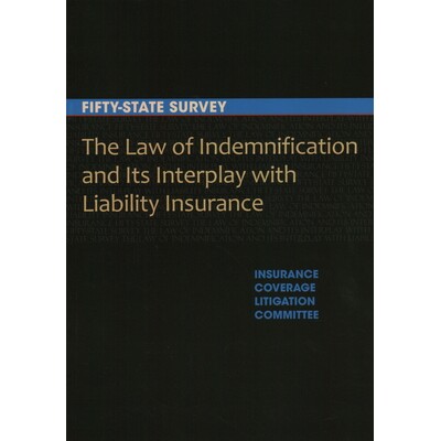 预订 The Law of Indemnification and Its Interplay with Liability Insurance: A Fifty-State Survey 赔偿法及其与责任保险的