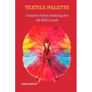 预订 Textile Palette: Creative Fabric Painting for All Skill Levels: 9798876504357