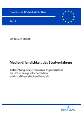 预订 Medienöffentlichkeit des Strafverfahrens: Betrachtung des Öffentlichkeitsgrundsatzes im Lichte des gesellschaftli