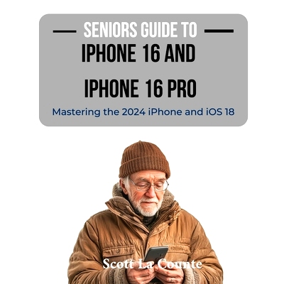 预订 Seniors Guide to the iPhone 16 and iPhone 16 Pro: Mastering the 2024 iPhone and iOS 18: 9798330450978