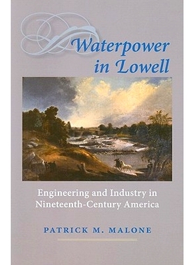 预订 Waterpower in Lowell: Engineering and Industry in Nineteenth-Century America 洛厄尔的水力发电：十九世纪美国的工程和