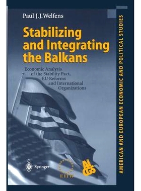 预订 Stabilizing and Integrating the Balkans: Economic Analysis of the Stability Pact, EU Reforms and International Orga