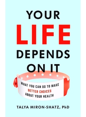 预订 Your Life Depends on It: What You Can Do to Make Better Choices about Your Health: 9781541646759