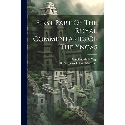 预订 First Part Of The Royal Commentaries Of The Yncas: 9781021289834