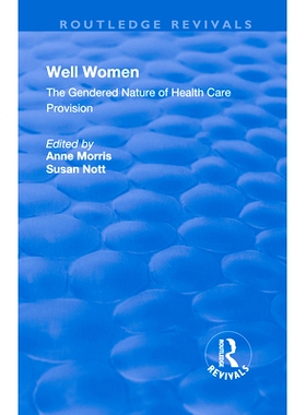 预订 Well Women: The Gendered Nature of Health Care Provision 女人好：卫生保健规定的性别性质: 9781138728172