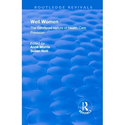 预订 Well Women: The Gendered Nature of Health Care Provision 女人好：卫生保健规定的性别性质: 9781138728172