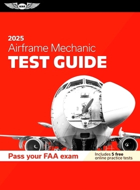预订 Airframe Mechanic Test Guide 2025: Study and Prepare for Your Aviation Mechanic FAA Knowledge Exam: 9781644254219