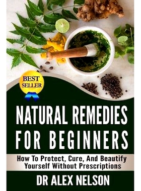 预订 Natural Remedies For Beginners: How To Protect, Cure And Beautify Yourself Without Prescriptions: 9781503048522