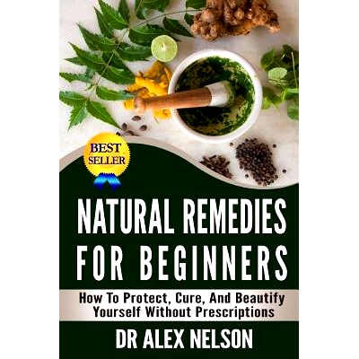 预订 Natural Remedies For Beginners: How To Protect, Cure And Beautify Yourself Without Prescriptions: 9781503048522