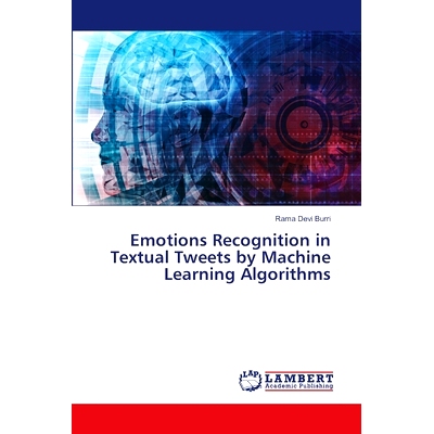 预订 Emotions Recognition in Textual Tweets by Machine Learning Algorithms: 9786207476435