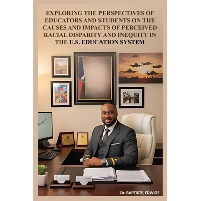 预订 Exploring the Perspectives of Educators and Students on the Causes and Impacts of Perceived Racial Disparity and In