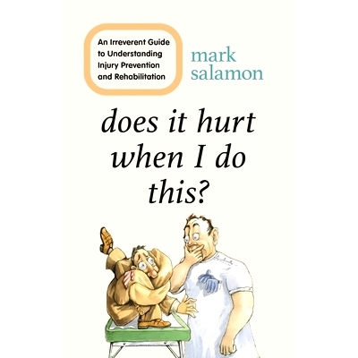 预订 Does It Hurt When I Do This?: An Irreverent Guide to Understanding Injury Prevention and Rehabilitation 当我这样做