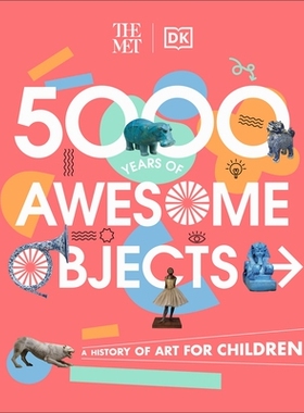 预订 The Met 5000 Years of Awesome Objects: A History of Art for Children 大都会博物馆5000年的珍品：儿童艺术史: 97802415