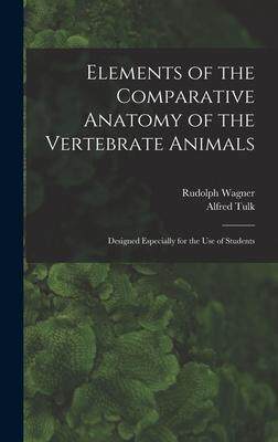 [预订]Elements of the Comparative Anatomy of the Vertebrate Animals: Designed Especially for the Use of St 9781013766282
