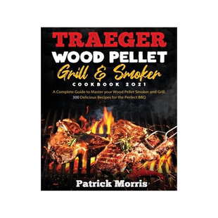 [预订]Traeger Wood Pellet Grill and Smoker Cookbook 2021: A Complete Guide to Master your Wood Pellet Smok 9781801886024
