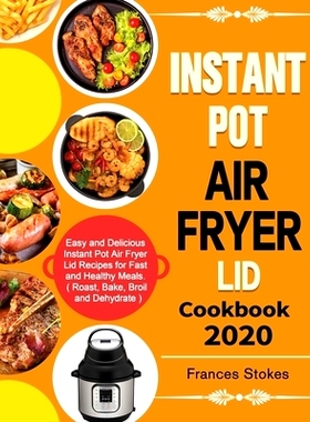预订 Instant Pot Air Fryer Lid Cookbook 2020: Easy and Delicious Instant Pot Air Fryer Lid Recipes for Fast and Healthy