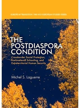 预订 The Postdiaspora Condition: Crossborder Social Protection, Transnational Schooling, and Extraterritorial Human Secu