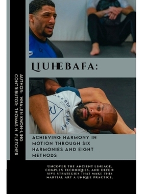 预订 Liuhebafa: Achieving Harmony in Motion through Six Harmonies and Eight Methods: Uncover the ancient lineage, comple