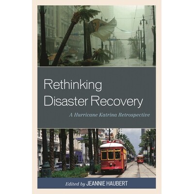 预订 Rethinking Disaster Recovery: A Hurricane Katrina Retrospective 重新思考灾难恢复：卡特里娜飓风回顾: 9781498501224