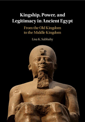 【预订】Kingship, Power, and Legitimacy in Ancient Egypt: From the Old Kingdom to the Middle Kingdom