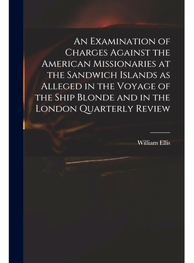 预订 An Examination of Charges Against the American Missionaries at the Sandwich Islands as Alleged in the Voyage of the