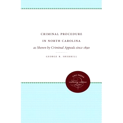 预订 Criminal Procedure in North Carolina: as Shown by Criminal Appeals since 1890 北卡罗莱纳州刑事诉讼：1890年以来的刑