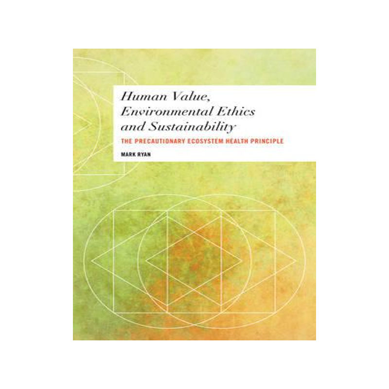 [预订]Human Value, Environmental Ethics and Sustainability: The Precautionary Ecosystem Health Principle 9781783487974