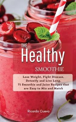 [预订]The Healthy Smoothie: Lose Weight, Fight Disease, Detoxify and Live Long, 71 Smoothie and Juice Reci 9781803342238