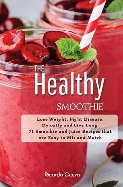 [预订]The Healthy Smoothie: Lose Weight, Fight Disease, Detoxify and Live Long, 71 Smoothie and Juice Reci 9781803342238