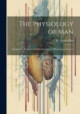 [预订]The Physiology of Man: Designed to Represent the Existing State of Physiological Science 9781021974518
