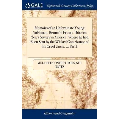 预订 Memoirs of an Unfortunate Young Nobleman, Return’d From a Thirteen Years Slavery in America, Where he had Been Sen