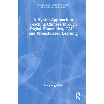 预订 A Hybrid Approach to Teaching Chinese through Digital Humanities, CALL, and Project-Based Learning 数字人文、计算机