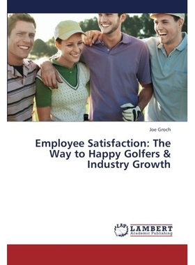 预订 Employee Satisfaction: The Way to Happy Golfers & Industry Growth: 9783659431012