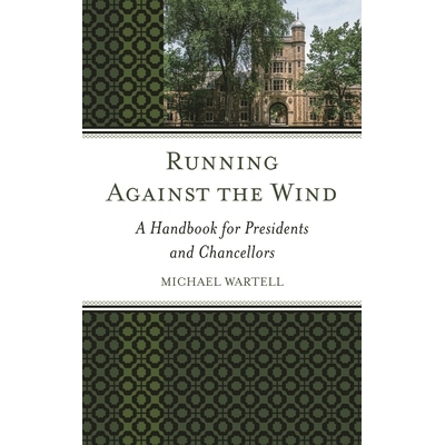 预订 Running Against the Wind: A Handbook for Presidents and Chancellors: 9781475828283