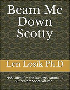 【预售】Beam Me Down Scotty: NASA’s Identifies the Damage Astronauts Suffer from Space Volume 1