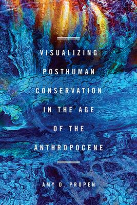 [预订]Visualizing Posthuman Conservation in the Age of the Anthropocene 9780814254929