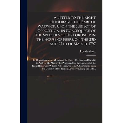 预订 A Letter to the Right Honorable the Earl of Warwick, Upon the Subject of Opposition, in Consequece of the Speeches