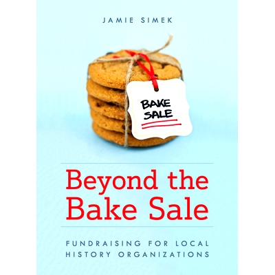 预订 Beyond the Bake Sale: Fundraising for Local History Organizations *烘焙销售：为当地历史组织筹款: 9781538148778