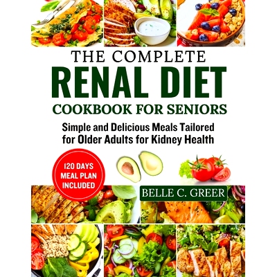 预订 The Ultimate Renal Diet Cookbook for seniors: Simple and Delicious Meals Tailored for Older Adults for Kidney Healt