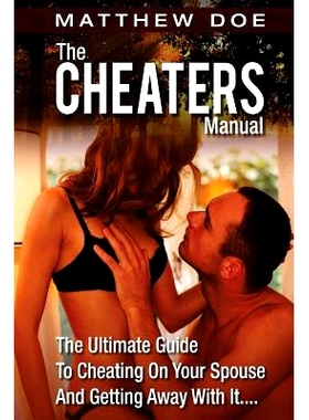 预订 The Cheaters Manual: The Ultimate Guide To Cheating On Your Spouse And Getting Away With It....: 9781477436769