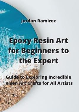 [预订]Epoxy Resin Art for Beginners to the Experts: Guide to Exploring Incredible Risen Art Crafts for All 9789959016621
