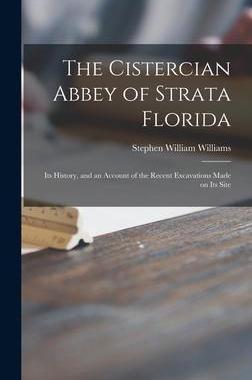 [预订]The Cistercian Abbey of Strata Florida: Its History, and an Account of the Recent Excavations Made o 9781013661457