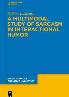 [预订]A Multimodal Study of Sarcasm in Interactional Humor 9783110625899