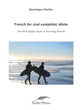 预订 French for (not complete) idiots: The first (high) steps to learn French: 9781090822680