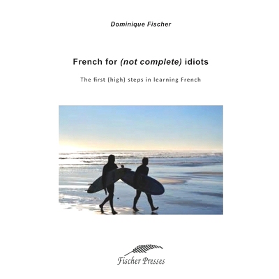 预订 French for (not complete) idiots: The first (high) steps to learn French: 9781090822680