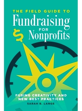 预订 The Field Guide to Fundraising for Nonprofits: Fusing Creativity and New Best Practices 非营利组织筹款现场指南：融