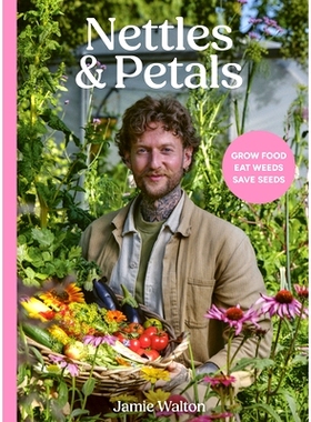 预订 Nettles & Petals: Grow Food. Eat Weeds. Save Seeds. the Sunday Times Bestseller 荨麻与花瓣: 9781836001393